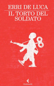 Title: Il torto del soldato, Author: Erri De Luca