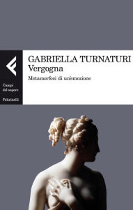 Title: Vergogna: Metamorfosi di un'emozione, Author: Gabriella Turnaturi