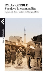 Title: Sarajevo la cosmopolita, Author: Emily Greble