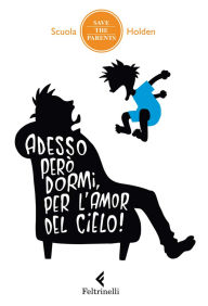 Title: Adesso però dormi, per l'amor del cielo!, Author: Scuola Holden