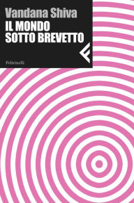 Title: Il mondo sotto brevetto, Author: Vandana Shiva