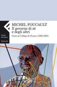 Title: Il governo di sé e degli altri, Author: Michel Foucault