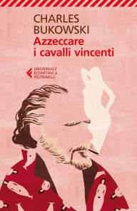 Title: Azzeccare i cavalli vincenti, Author: Charles Bukowski