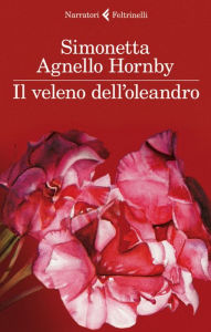 Title: Il veleno dell'oleandro, Author: Simonetta Agnello Hornby