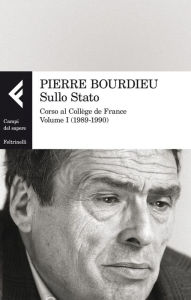 Title: Sullo Stato: Corso al Collège de France. Volume I (1989-1990), Author: Pierre Bourdieu
