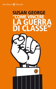 Title: Come vincere la guerra di classe, Author: Susan George