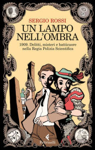 Title: Un lampo nell'ombra: 1909. Delitti, misteri e batticuore nella Regia Polizia Scientifica, Author: Sergio Rossi