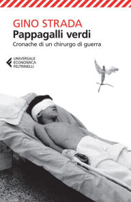 Title: Pappagalli verdi: Cronache di un chirurgo di guerra, Author: Gino Strada