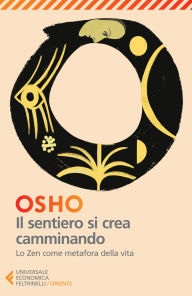 Title: Il sentiero si crea camminando: Lo Zen come metafora della vita, Author: Osho