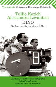 Title: Dino: De Laurentiis, la vita e i film, Author: Tullio Kezich