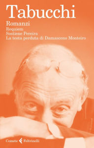 Title: Romanzi: Requiem. Sostiene Pereira. La testa perduta di Damasceno Monteiro, Author: Antonio Tabucchi