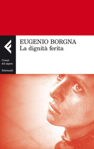 Title: La dignità ferita, Author: Eugenio Borgna