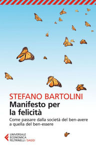 Title: Manifesto per la felicità: Come passare dalla società del ben-avere a quella del ben-essere, Author: Stefano Bartolini