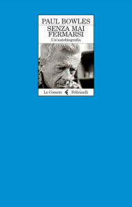 Title: Senza mai fermarsi: Un'autobiografia, Author: Paul Bowles