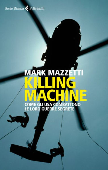 Killing machine: Come gli Usa combattono le loro guerre segrete