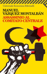 Title: Assassinio al Comitato centrale, Author: Manuel Vázquez Montalbán