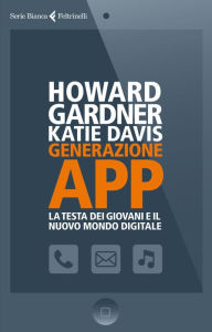 Title: Generazione App: La testa dei giovani e il nuovo mondo digitale, Author: Katie Davis