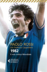 Title: 1982: Il mio mitico Mondiale, Author: Paolo Rossi