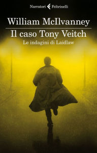 Title: Il caso Tony Veitch: Le indagini di Laidlaw, Author: William McIlvanney