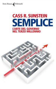 Title: Semplice: L'arte del governo nel terzo millennio, Author: Cass R. Sunstein
