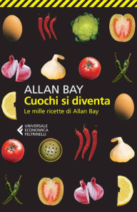 Title: Cuochi si diventa: Le mille ricette di Allan Bay, Author: Allan Bay