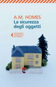 Title: La sicurezza degli oggetti, Author: A. M. Homes