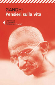 Title: Pensieri sulla vita, Author: Mohandas Karamchand Gandhi