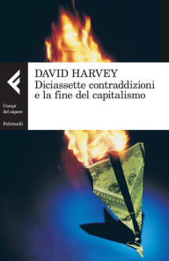 Title: Diciassette contraddizioni e la fine del capitalismo, Author: David Harvey