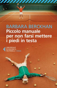 Title: Piccolo manuale per non farsi mettere i piedi in testa, Author: Barbara Berckhan