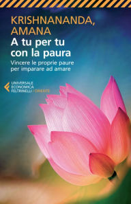 Title: A tu per tu con la paura: Vincere le proprie paure per imparare ad amare, Author: Krishnananda