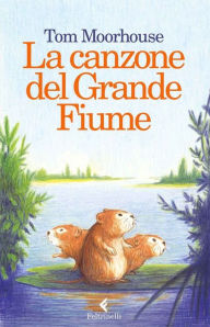 Title: La canzone del Grande Fiume, Author: Tom Moorhouse