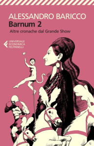 Title: Barnum 2: Altre cronache dal Grande Show, Author: Alessandro Baricco