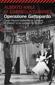 Title: Operazione Gattopardo: Come Visconti trasformò un romanzo di 'destra' in un successo di 'sinistra', Author: Maria Gabriella Giannice