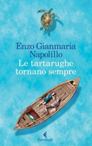 Title: Le tartarughe tornano sempre, Author: Enzo Gianmaria Napolillo