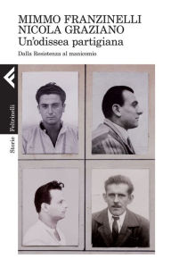 Title: Un'odissea partigiana: Dalla Resistenza al manicomio, Author: Mimmo Franzinelli