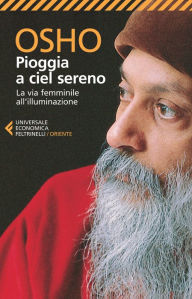 Title: Pioggia a ciel sereno: La via femminile all'illuminazione, Author: Osho