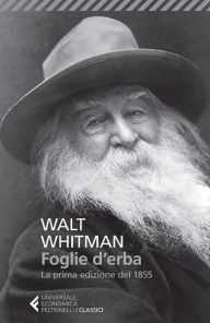 Title: Foglie d'erba: La prima edizione del 1855. TESTO ORIGINALE A FRONTE, Author: Walt Whitman