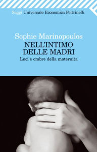 Title: Nell'intimo delle madri: Luci e ombre della maternità, Author: Sophie Marinopoulos