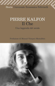 Title: Il Che: Una leggenda del secolo, Author: Pierre Kalfon