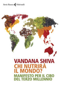 Title: Chi nutrirà il mondo?: Manifesto per il cibo del terzo millennio, Author: Vandana Shiva