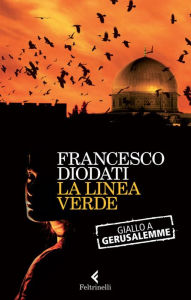 Title: La linea verde: Giallo a Gerusalemme, Author: Francesco Diodati