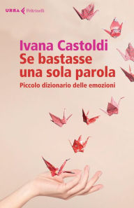 Title: Se bastasse una sola parola: Piccolo dizionario delle emozioni, Author: Ivana Castoldi