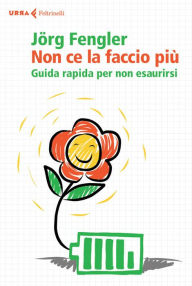 Title: Non ce la faccio più: Guida rapida per non esaurirsi, Author: Jörg Fengler