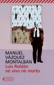 Title: Luis Roldán né vivo né morto, Author: Manuel Vázquez Montalbán