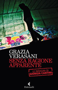 Title: Senza ragione apparente: Le indagini di Giorgia Cantini, Author: Grazia Verasani