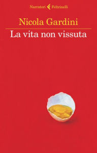 Title: La vita non vissuta, Author: Nicola Gardini