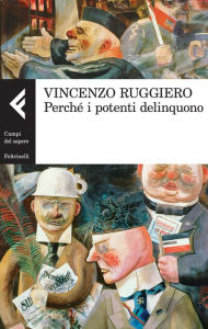 Title: Perché i potenti delinquono, Author: Vincenzo Ruggiero