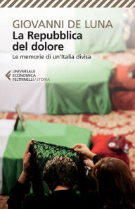 Title: La Repubblica del dolore: Le memorie di un'Italia divisa, Author: Giovanni De Luna