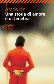 Title: Una storia di amore e di tenebra (A Tale of Love and Darkness), Author: Amos Oz