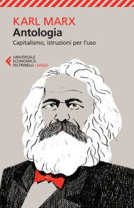 Title: Antologia: Capitalismo, istruzioni per l'uso, Author: Karl Marx